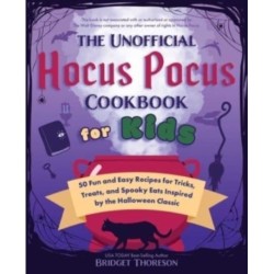 The Unofficial Hocus Pocus Cookbook for Kids: 50 Fun and Easy Recipes for Tricks, Treats, and Spooky Eats Inspired by the Halloween Classic