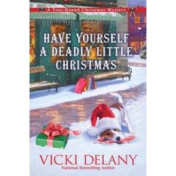 Have Yourself a Deadly Little Christmas: A Year-Round Christmas Mystery