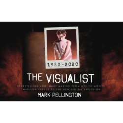 The Visualist: Storytelling and Image Making From MTV to Movies, Madison Avenue to the New Digital Explosion