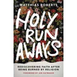 Holy Runaways: Rediscovering Faith After Being Burned by Religion