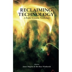 Reclaiming Technology: A poetic-scientific vocabulary