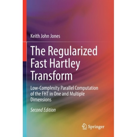 The Regularized Fast Hartley Transform: Low-Complexity Parallel Computation of the FHT in One and Multiple Dimensions