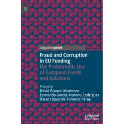 Fraud and Corruption in EU Funding: The Problematic Use of European Funds and Solutions