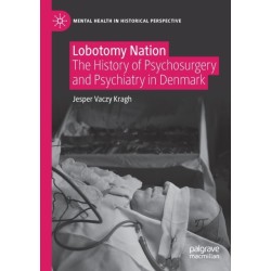Lobotomy Nation: The History of Psychosurgery and Psychiatry in Denmark