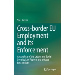Cross-border EU Employment and its Enforcement: An Analysis of the Labour and Social Security Law Aspects and a Quest for Solutions