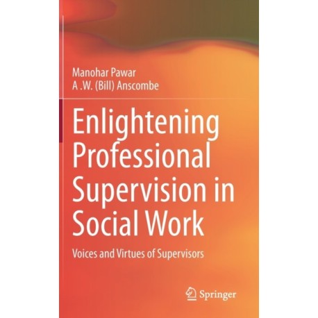 Enlightening Professional Supervision in Social Work: Voices and Virtues of Supervisors