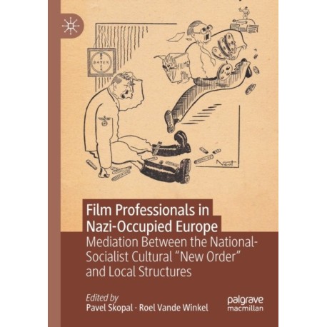 Film Professionals in Nazi-Occupied Europe: Mediation Between the National-Socialist Cultural “New Order” and Local Structures