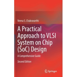 A Practical Approach to VLSI System on Chip (SoC) Design: A Comprehensive Guide
