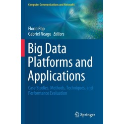 Big Data Platforms and Applications: Case Studies, Methods, Techniques, and Performance Evaluation