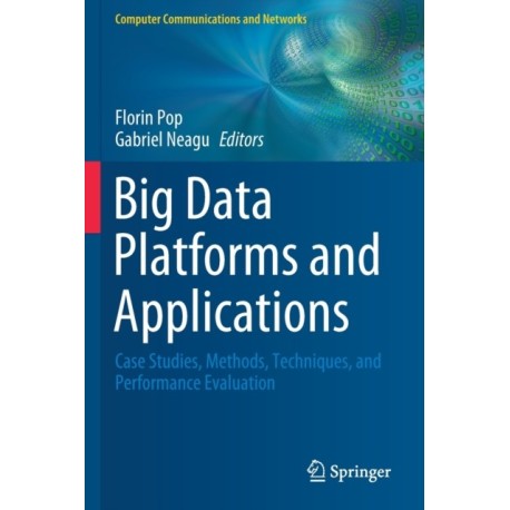 Big Data Platforms and Applications: Case Studies, Methods, Techniques, and Performance Evaluation