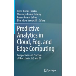Predictive Analytics in Cloud, Fog, and Edge Computing: Perspectives and Practices of Blockchain, IoT, and 5G