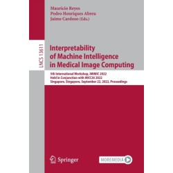 Interpretability of Machine Intelligence in Medical Image Computing: 5th International Workshop, iMIMIC 2022, Held in Conjunction with MICCAI 2022, Singapore, Singapore, September 22, 2022, Proceedings