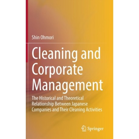 Cleaning and Corporate Management: The Historical and Theoretical Relationship Between Japanese Companies and Their Cleaning Activities