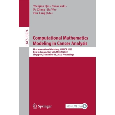 Computational Mathematics Modeling in Cancer Analysis: First International Workshop, CMMCA 2022, Held in Conjunction with MICCAI 2022, Singapore, September 18, 2022, Proceedings