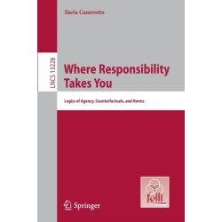 Where Responsibility Takes You: Logics of Agency, Counterfactuals, and Norms