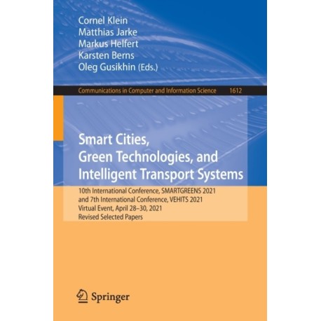 Smart Cities, Green Technologies, and Intelligent Transport Systems: 10th International Conference, SMARTGREENS 2021, and 7th International Conference, VEHITS 2021, Virtual Event, April 28–30, 2021, Revised Selected Papers