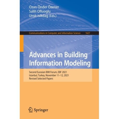 Advances in Building Information Modeling: Second Eurasian BIM Forum, EBF 2021, Istanbul, Turkey, November 11–12, 2021, Revised Selected Papers