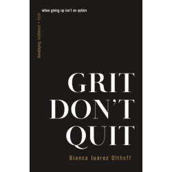 Grit Don't Quit: Developing Resilience and Faith When Giving Up Isn't an Option