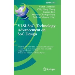 VLSI-SoC: Technology Advancement on SoC Design: 29th IFIP WG 10.5/IEEE International Conference on Very Large Scale Integration, VLSI-SoC 2021, Singapore, October 4–8, 2021, Revised and Extended Selected Papers