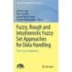 Fuzzy, Rough and Intuitionistic Fuzzy Set Approaches for Data Handling: Theory and Applications