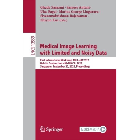 Medical Image Learning with Limited and Noisy Data: First International Workshop, MILLanD 2022, Held in Conjunction with MICCAI 2022, Singapore, September 22, 2022, Proceedings