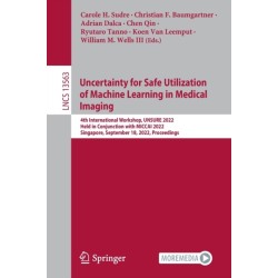 Uncertainty for Safe Utilization of Machine Learning in Medical Imaging: 4th International Workshop, UNSURE 2022, Held in Conjunction with MICCAI 2022, Singapore, September 18, 2022, Proceedings