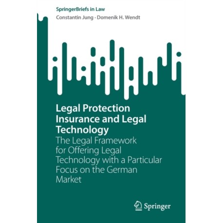 Legal Protection Insurance and Legal Technology: The Legal Framework for Offering Legal Technology with a Particular Focus on the German Market