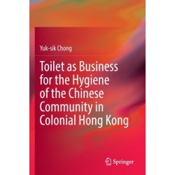 Toilet as Business for the Hygiene of the Chinese Community in Colonial Hong Kong