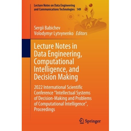 Lecture Notes in Data Engineering, Computational Intelligence, and Decision Making: 2022 International Scientific Conference "Intellectual Systems of Decision-Making and Problems of Computational Intelligence”, Proceedings