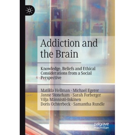 Addiction and the Brain: Knowledge, Beliefs and Ethical Considerations from a Social Perspective