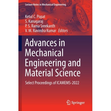 Advances in Mechanical Engineering and Material Science: Select Proceedings of ICAMEMS-2022