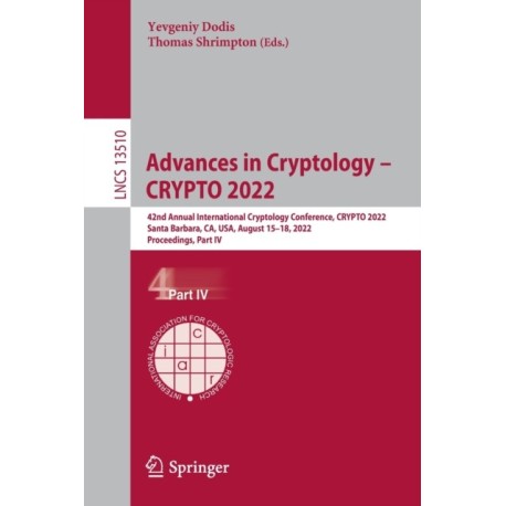 Advances in Cryptology – CRYPTO 2022: 42nd Annual International Cryptology Conference, CRYPTO 2022, Santa Barbara, CA, USA, August 15–18, 2022, Proceedings, Part IV