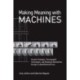 Making Meaning with Machines: Somatic Strategies, Choreographic Technologies, and Notational Abstractions through a Laban/Bartenieff Lens
