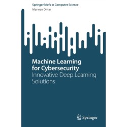 Machine Learning for Cybersecurity: Innovative Deep Learning Solutions