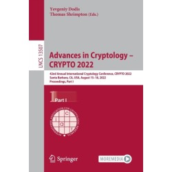 Advances in Cryptology – CRYPTO 2022: 42nd Annual International Cryptology Conference, CRYPTO 2022, Santa Barbara, CA, USA, August 15–18, 2022, Proceedings, Part I