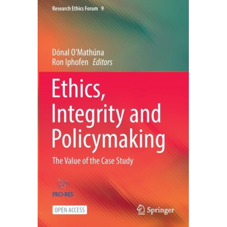 Ethics, Integrity and Policymaking: The Value of the Case Study