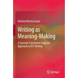 Writing as Meaning-Making: A Systemic Functional Linguistic Approach to EFL Writing