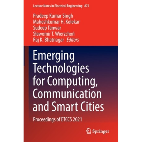 Emerging Technologies for Computing, Communication and Smart Cities: Proceedings of ETCCS 2021
