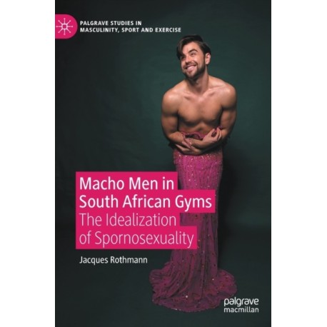 Macho Men in South African Gyms: The Idealization of Spornosexuality