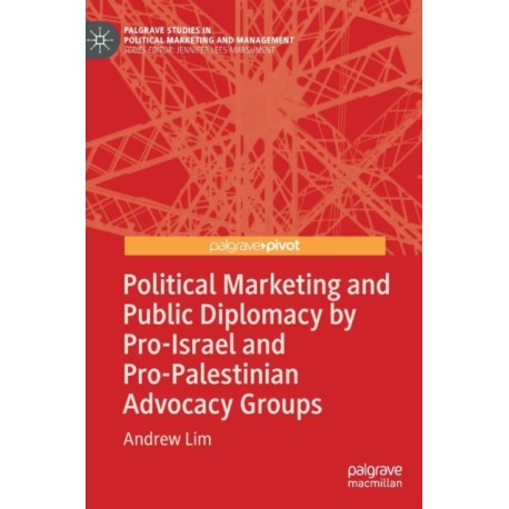 Political Marketing and Public Diplomacy by Pro-Israel and Pro-Palestinian Advocacy Groups