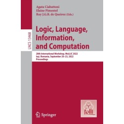 Logic, Language, Information, and Computation: 28th International Workshop, WoLLIC 2022, Iasi, Romania, September 20–23, 2022, Proceedings