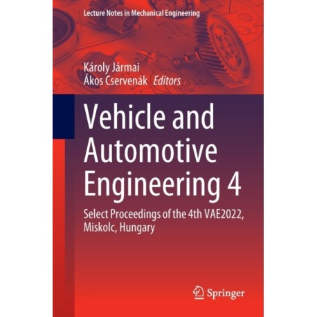 Vehicle and Automotive Engineering 4: Select Proceedings of the 4th VAE2022, Miskolc, Hungary