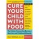 Cure Your Child with Food: The Hidden Connection Between Nutrition and Childhood Ailments