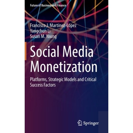 Social Media Monetization: Platforms, Strategic Models and Critical Success Factors
