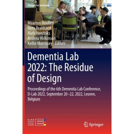 Dementia Lab 2022: The Residue of Design: Proceedings of the 6th Dementia Lab Conference, D-Lab 2022, September 20–22, 2022, Leuven, Belgium