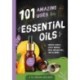 101 Amazing Uses for Essential Oils: Reduce Stress, Boost Memory, Repel Mosquitoes and 98 More!