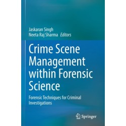 Crime Scene Management within Forensic Science: Forensic Techniques for Criminal Investigations