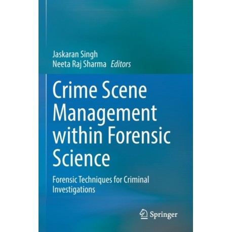 Crime Scene Management within Forensic Science: Forensic Techniques for Criminal Investigations