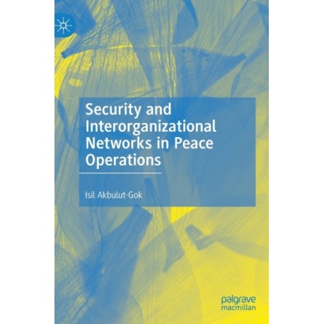 Security and Interorganizational Networks in Peace Operations