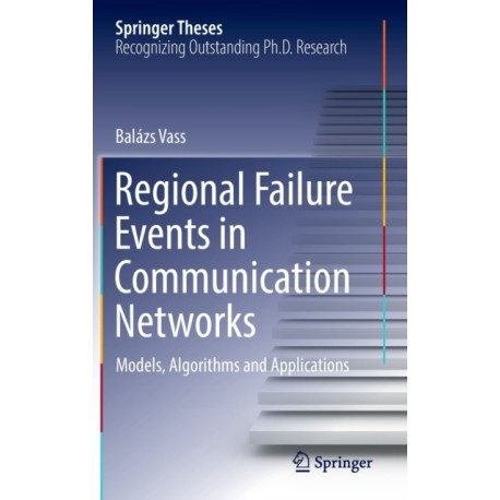 Regional Failure Events in Communication Networks: Models, Algorithms and Applications